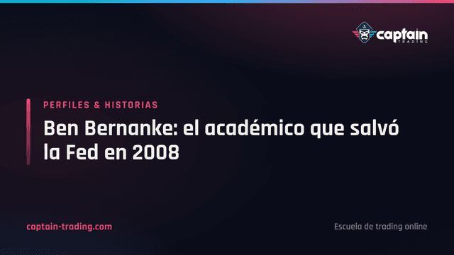 Ben Bernanke: el académico que salvó la Fed en 2008