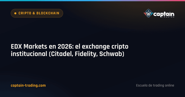 EDX Markets en 2026: el exchange cripto institucional (Citadel, Fidelity, Schwab)