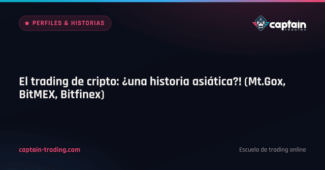 El trading de cripto: ¿una historia asiática?! (Mt.Gox, BitMEX, Bitfinex)