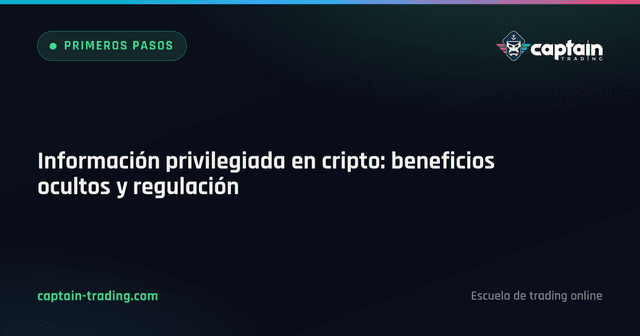 Información privilegiada en cripto: beneficios ocultos y regulación