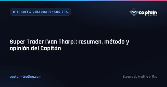 Super Trader (Van Tharp): resumen, método y opinión del Capitán