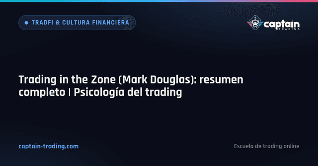 Trading in the Zone (Mark Douglas): resumen completo | Psicología del trading