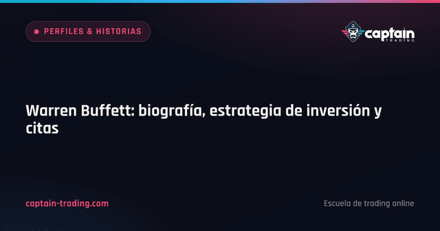 Warren Buffett: biografía, estrategia de inversión y citas