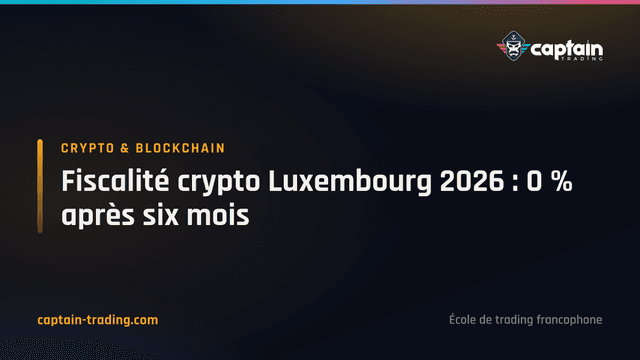 Fiscalité crypto Luxembourg 2026 : 0 % après six mois