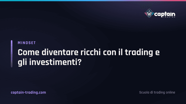 Come diventare ricchi con il trading e gli investimenti?