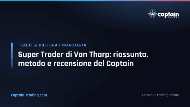Super Trader di Van Tharp: riassunto, metodo e recensione del Captain