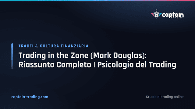 Trading in the Zone (Mark Douglas): Riassunto Completo | Psicologia del Trading