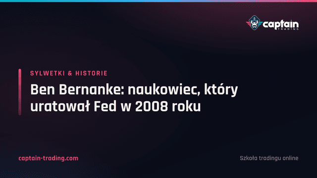 Ben Bernanke: naukowiec, który uratował Fed w 2008 roku