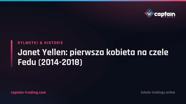 Janet Yellen: pierwsza kobieta na czele Fedu (2014-2018)