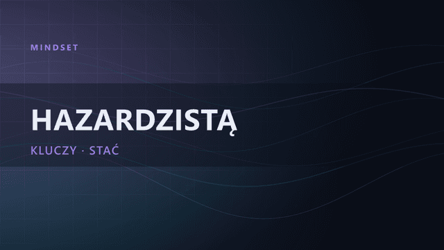 Trader vs hazardzista: 10 kluczy, by przestać obstawiać zakłady
