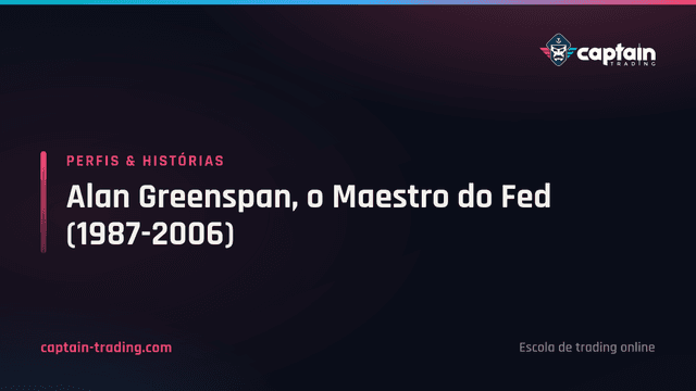 Alan Greenspan, o Maestro do Fed (1987-2006)
