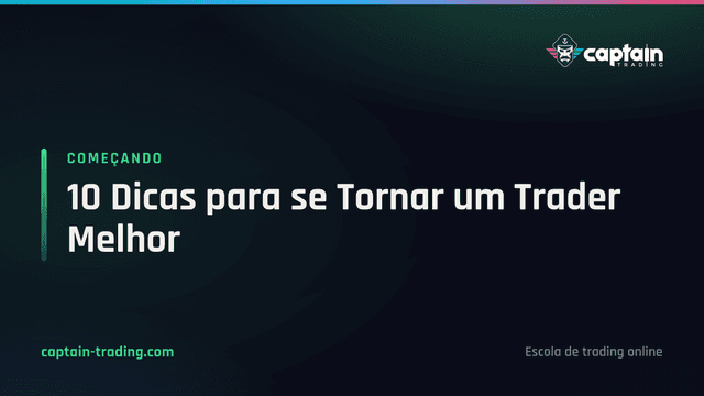 10 Dicas para se Tornar um Trader Melhor