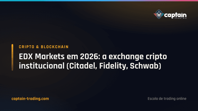 EDX Markets em 2026: a exchange cripto institucional (Citadel, Fidelity, Schwab)
