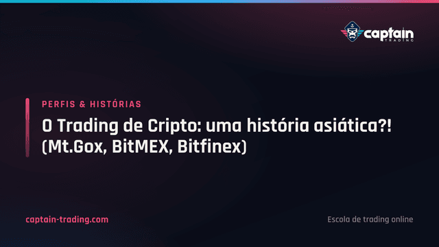 O Trading de Cripto: uma história asiática?! (Mt.Gox, BitMEX, Bitfinex)