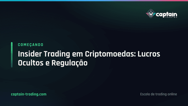 Insider Trading em Criptomoedas: Lucros Ocultos e Regulação