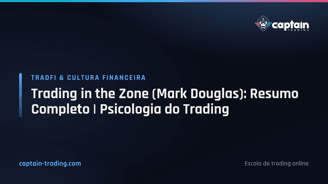 Trading in the Zone (Mark Douglas): Resumo Completo | Psicologia do Trading
