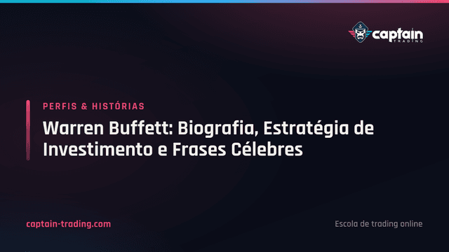 Warren Buffett: Biografia, Estratégia de Investimento e Frases Célebres