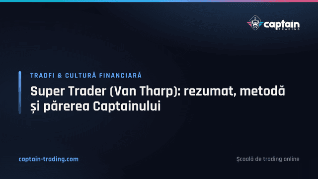 Super Trader (Van Tharp): rezumat, metodă și părerea Captainului