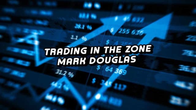 Trading in the Zone by Mark Douglas: Complete Summary & Key Takeaways