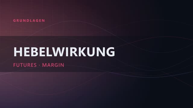 Hebelwirkung und Futures: So funktioniert Leverage-Trading