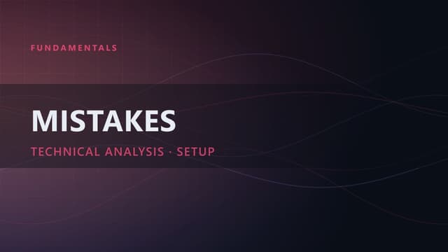 The 5 Mistakes to Avoid in Your Technical Analysis