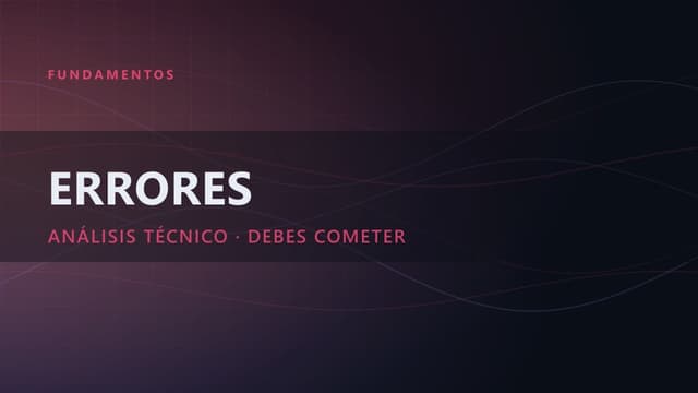 Los 5 errores que no debes cometer en tu análisis técnico