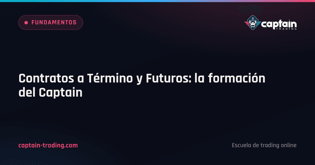 Contratos a Término y Futuros: la formación del Captain