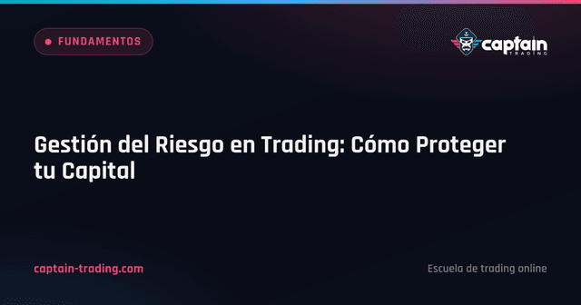 Gestión del Riesgo en Trading: Cómo Proteger tu Capital