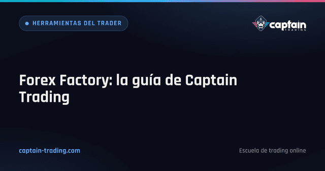 Forex Factory: la guía de Captain Trading