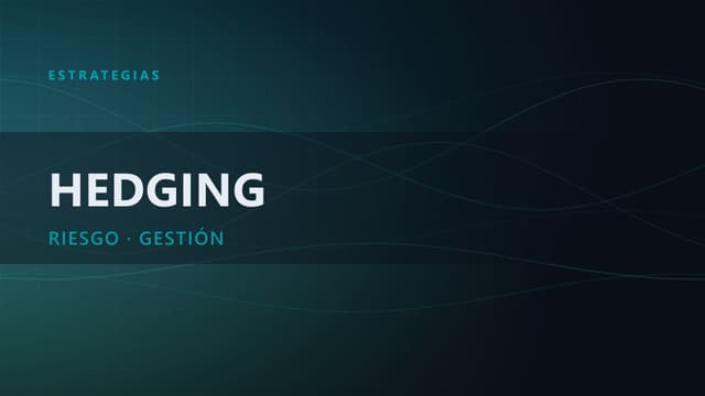 Hedging: gestión del riesgo y protección del capital