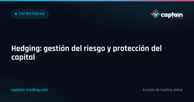Hedging: gestión del riesgo y protección del capital