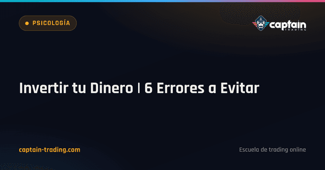 Invertir tu Dinero | 6 Errores a Evitar