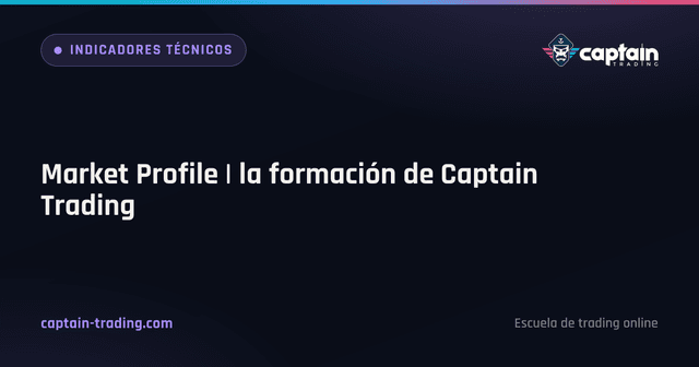 Market Profile | la formación de Captain Trading