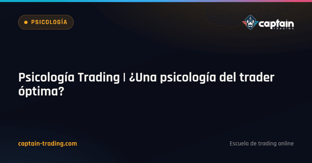 Psicología Trading | ¿Una psicología del trader óptima?