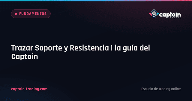 Trazar Soporte y Resistencia | la guía del Captain