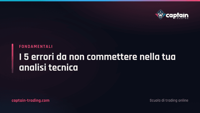 I 5 errori da non commettere nella tua analisi tecnica