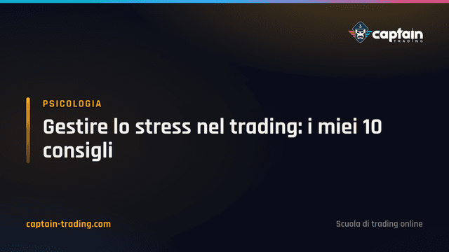 Gestire lo stress nel trading: i miei 10 consigli