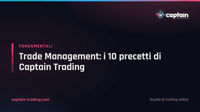 Trade Management: i 10 precetti di Captain Trading