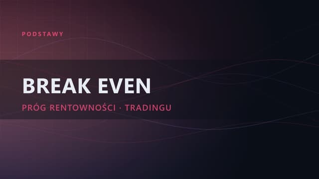 Break Even Point w tradingu: jak obliczyć próg rentowności