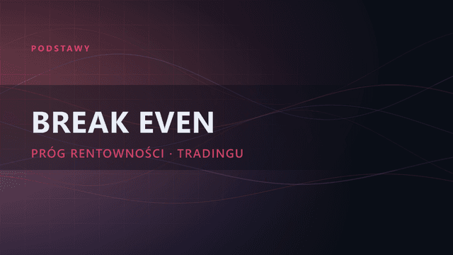 Break Even Point w tradingu: jak obliczyć próg rentowności