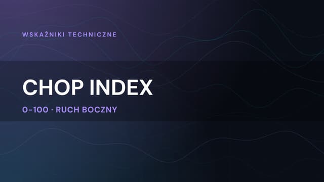 Chop Index: wskaźnik trendu i konsolidacji