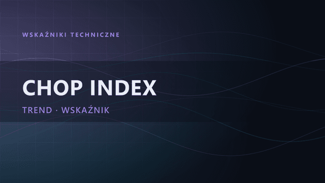 Chop Index: wskaźnik trendu i konsolidacji