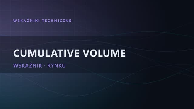 Cumulative Volume Delta (CVD): jak czytać presję rynku