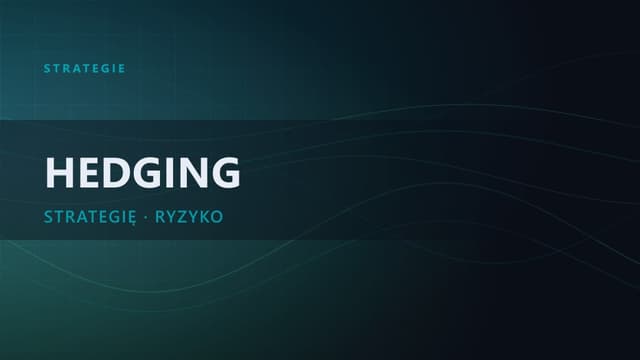 Hedging: zarządzanie ryzykiem i ochrona kapitału