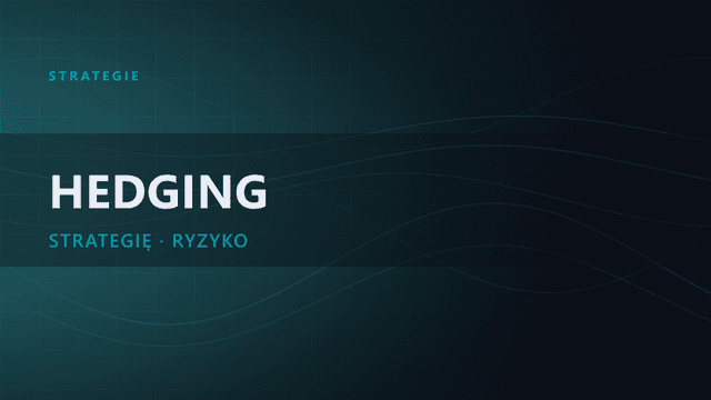 Hedging: zarządzanie ryzykiem i ochrona kapitału