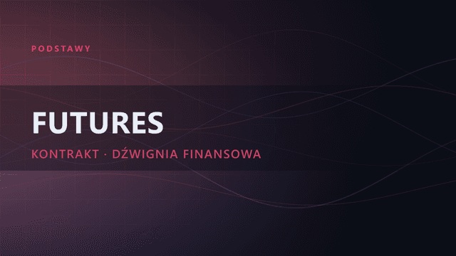 Kontrakty terminowe i futures