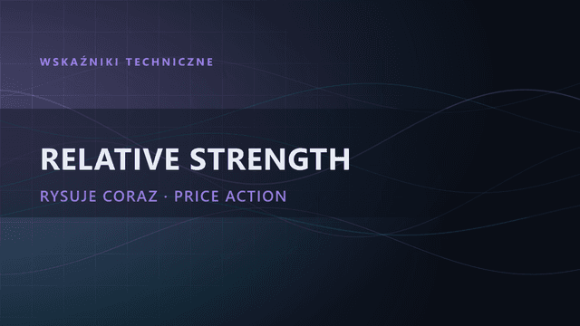 RSI (Relative Strength Index) – wskaźnik siły względnej