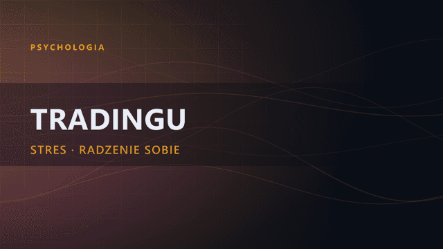 Radzenie sobie ze stresem w tradingu