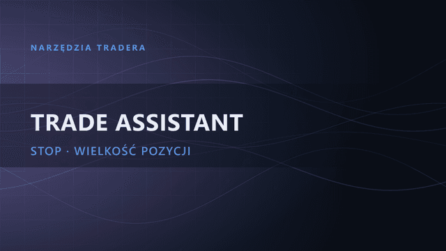 Trade Assistant: kompletny poradnik (MT4/MT5, wielkość pozycji)