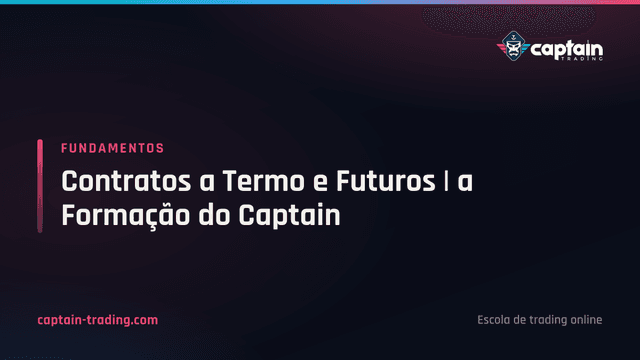 Contratos a Termo e Futuros | a Formação do Captain